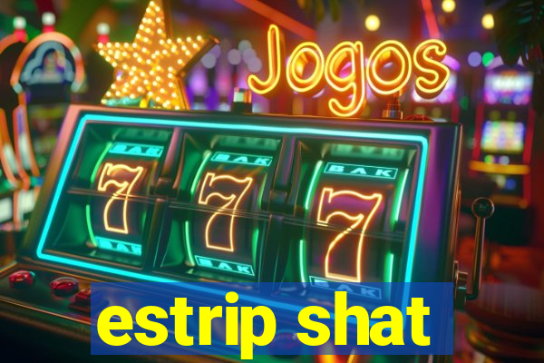 estrip shat