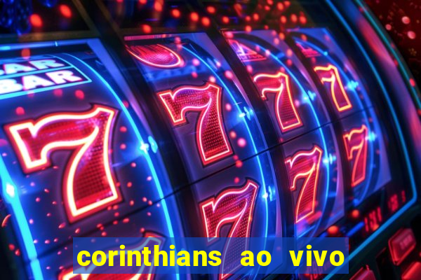 corinthians ao vivo futebol play