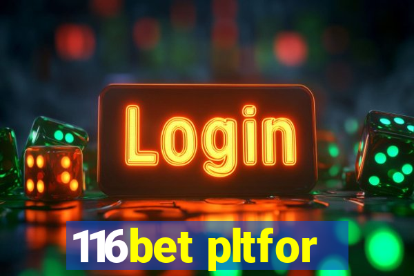 116bet pltfor