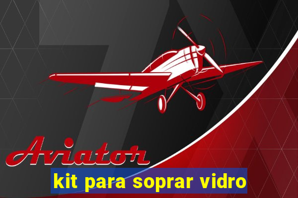 kit para soprar vidro