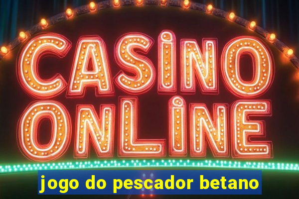 jogo do pescador betano