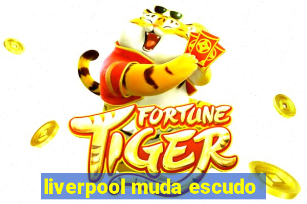 liverpool muda escudo