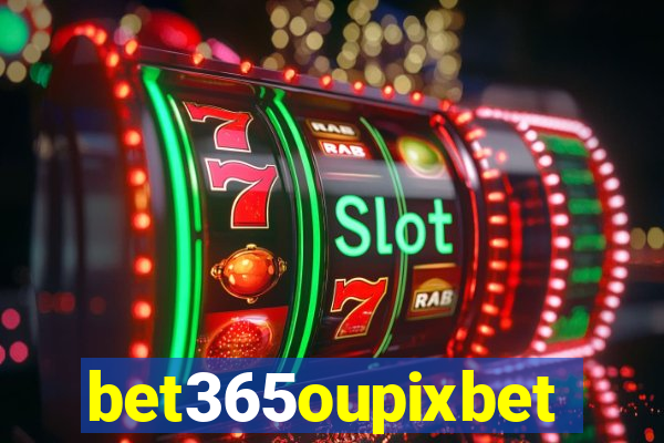 bet365oupixbet