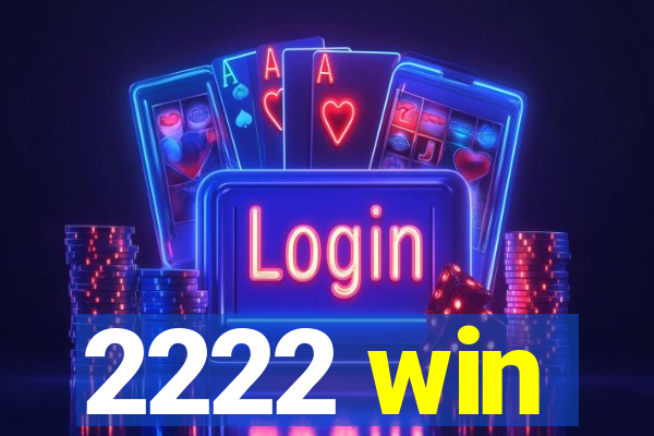 2222 win