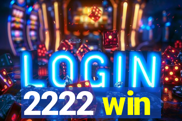 2222 win