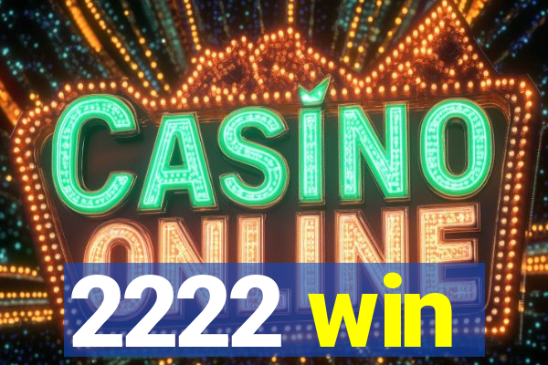 2222 win