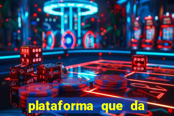 plataforma que da dinheiro pra jogar