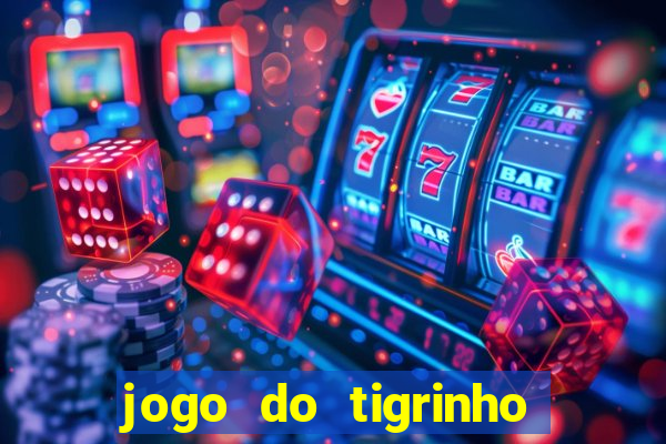 jogo do tigrinho paga de verdade