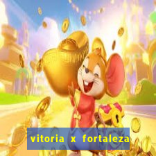 vitoria x fortaleza onde assistir