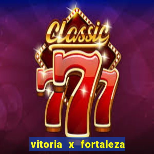 vitoria x fortaleza onde assistir