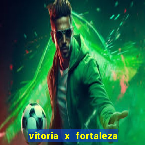 vitoria x fortaleza onde assistir