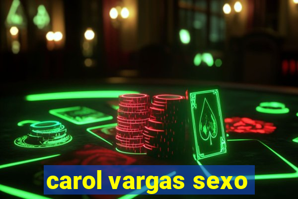 carol vargas sexo