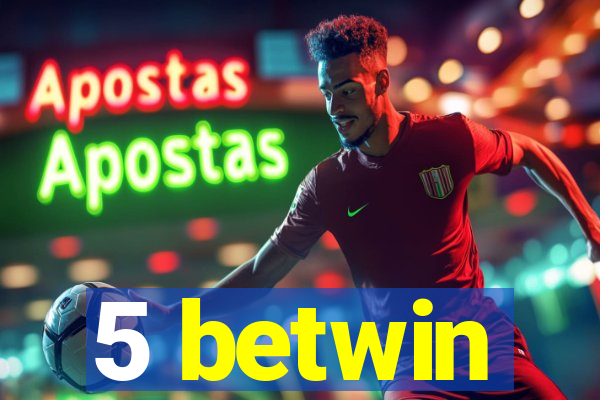 5 betwin