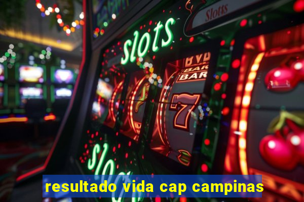 resultado vida cap campinas