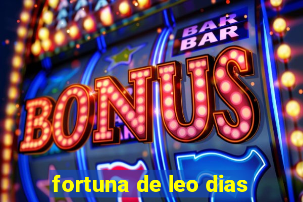 fortuna de leo dias