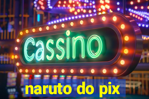 naruto do pix