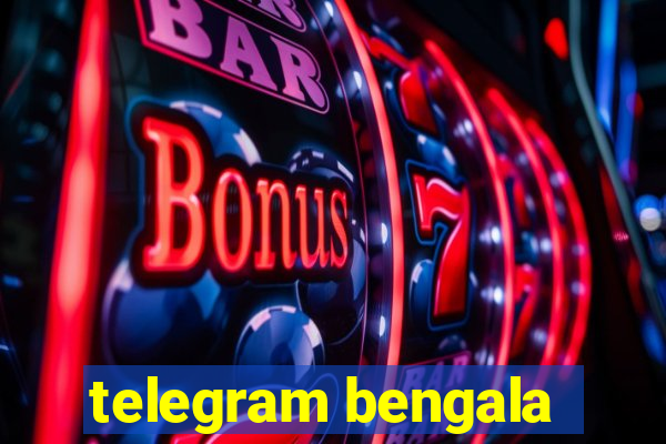 telegram bengala