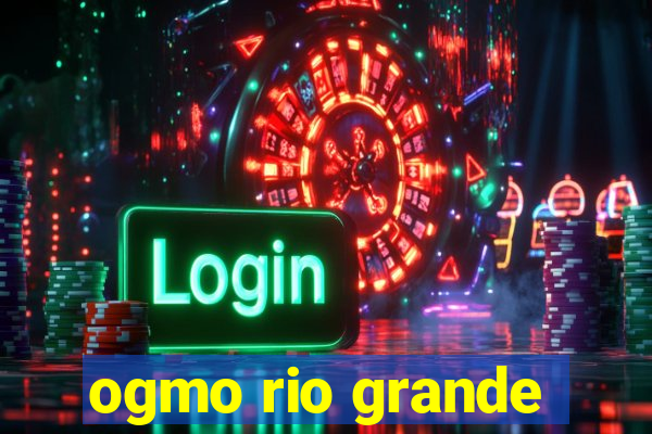 ogmo rio grande