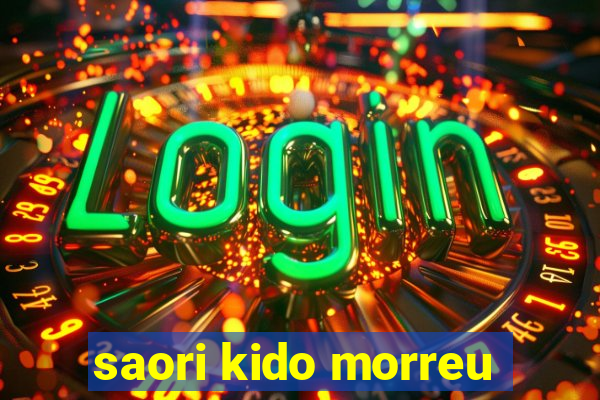saori kido morreu