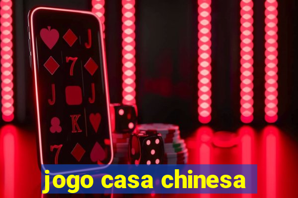 jogo casa chinesa