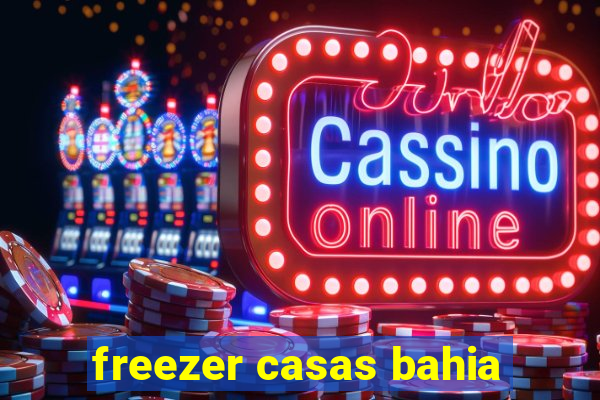 freezer casas bahia