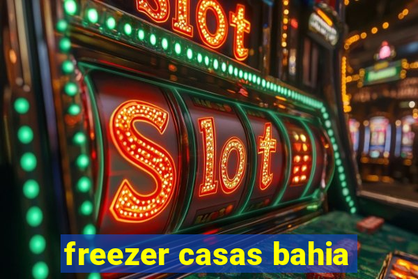 freezer casas bahia