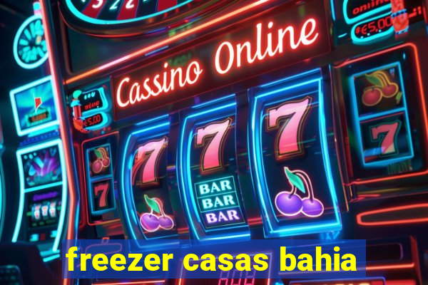 freezer casas bahia