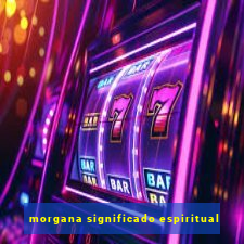 morgana significado espiritual