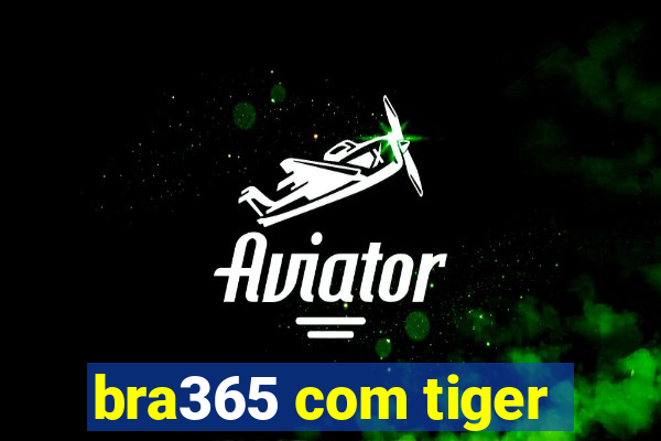 bra365 com tiger