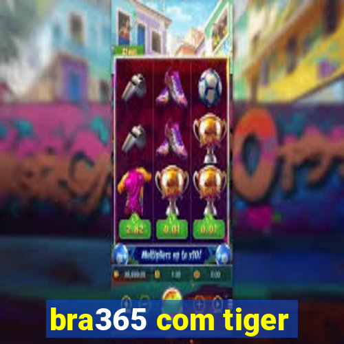 bra365 com tiger