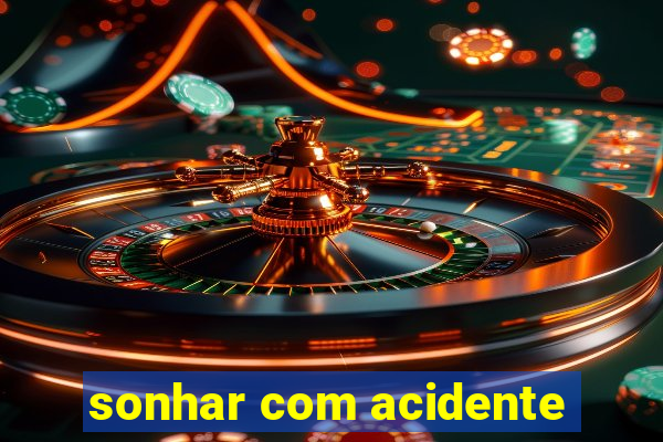 sonhar com acidente