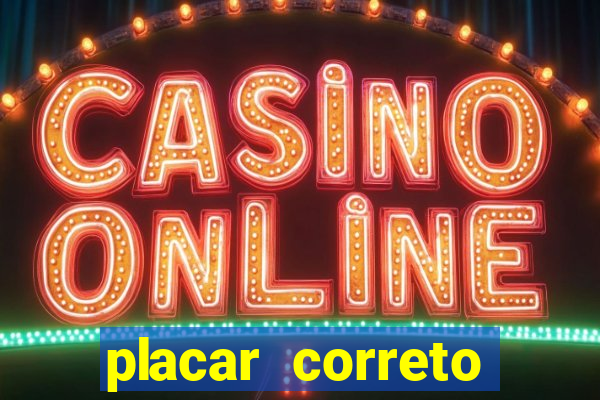 placar correto jogos de hoje