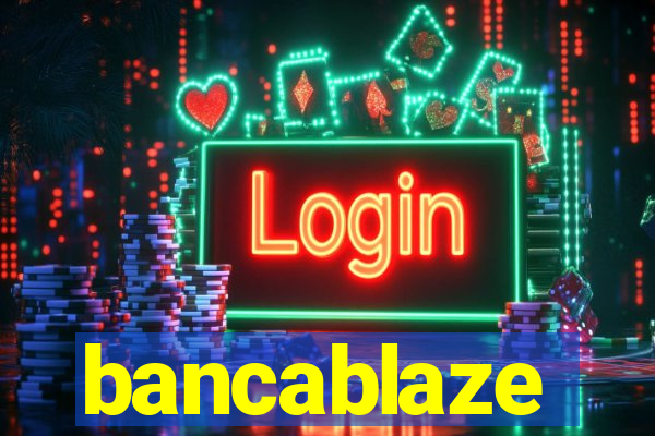 bancablaze