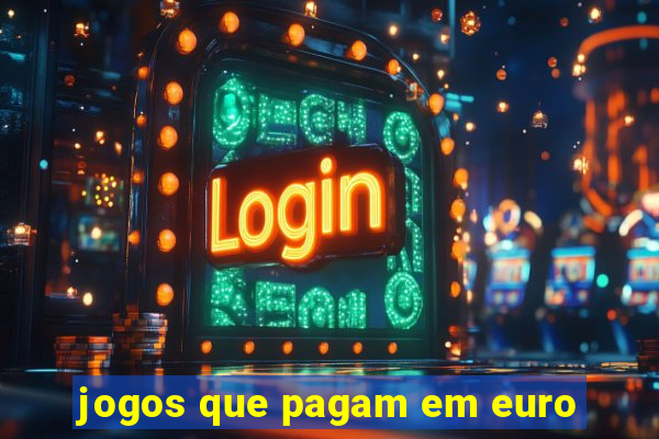 jogos que pagam em euro