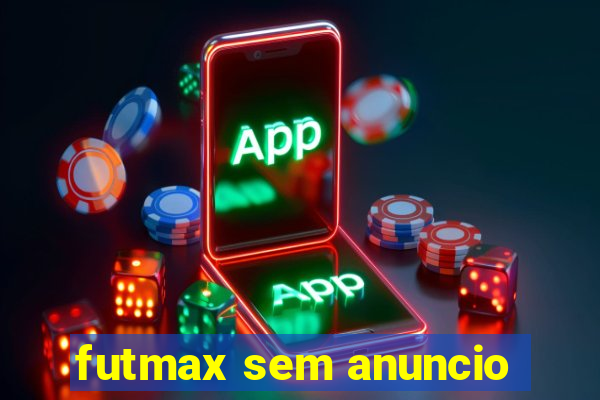 futmax sem anuncio