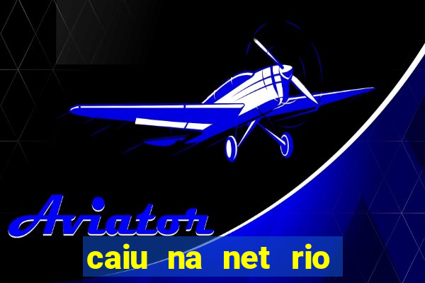 caiu na net rio de janeiro