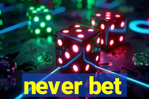 never bet