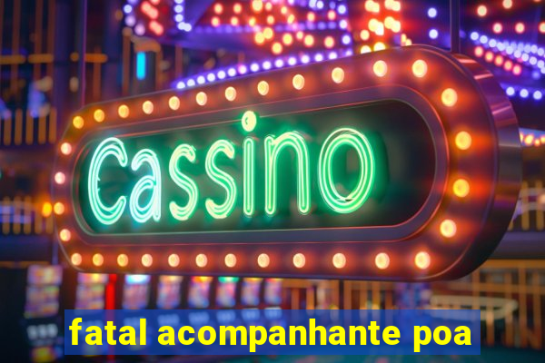 fatal acompanhante poa