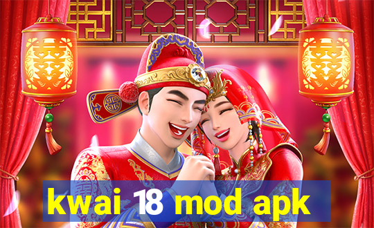 kwai 18 mod apk