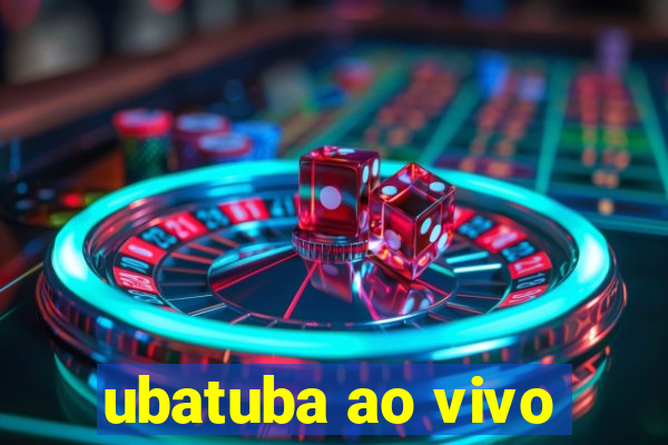 ubatuba ao vivo