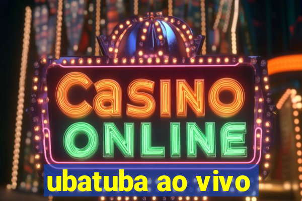 ubatuba ao vivo