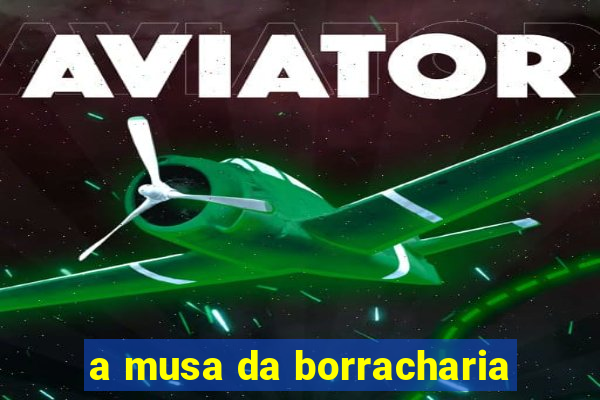 a musa da borracharia