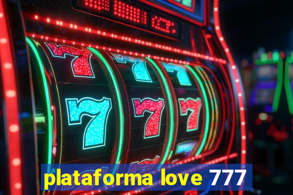 plataforma love 777