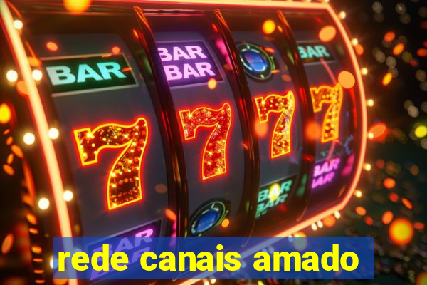 rede canais amado