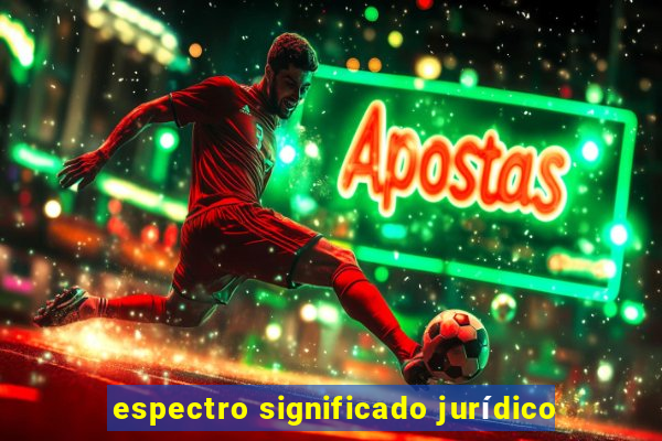 espectro significado jurídico