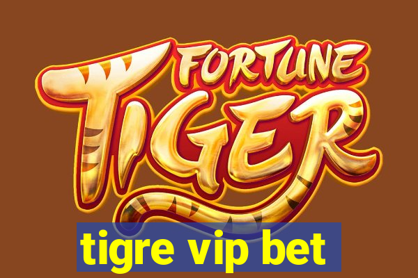 tigre vip bet