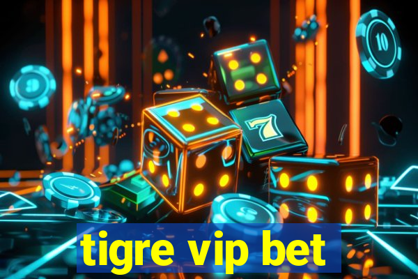 tigre vip bet