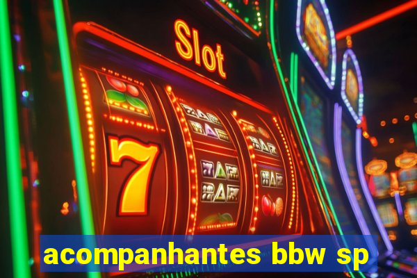 acompanhantes bbw sp