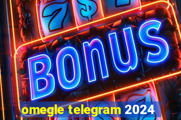 omegle telegram 2024