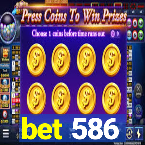 bet 586